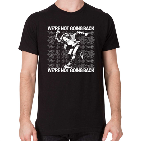 We're Not Going Back Shirt - PRE-ORDER!!